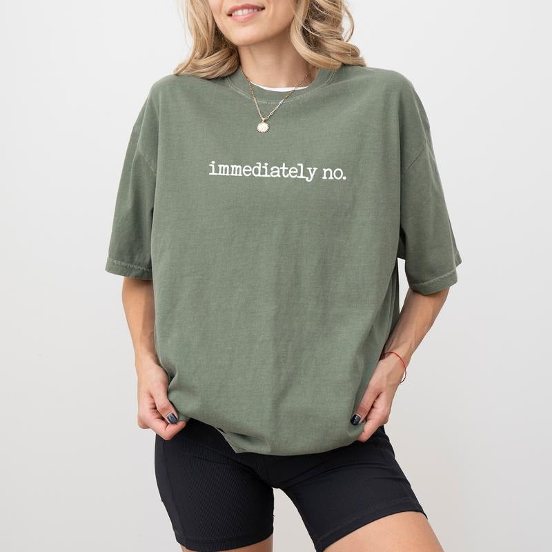 Immediately No Shirt Comfort Colors, Immediately No Tee, Funny T-shirt For Mom, Sarcastic Tees for Women, Mommy Shirt,...