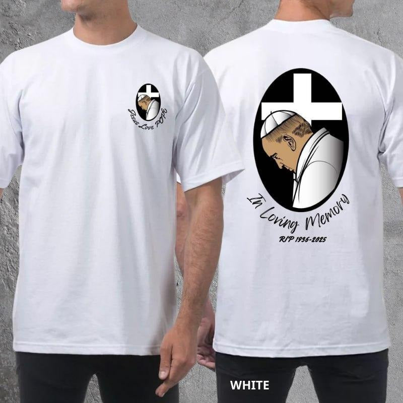In Loving Memory POPE FRANCIS T-Shirt 2 Sided, RIP Pope Shirt, Jesus Love POPE, The Whole World is With Him Shirt, Gifts...