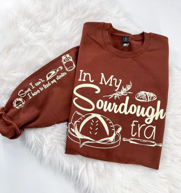 In my Sourdough Era Sweatshirt Comfy Unisex Tops T-Shirts, Hoodie | HypeDripTees.com