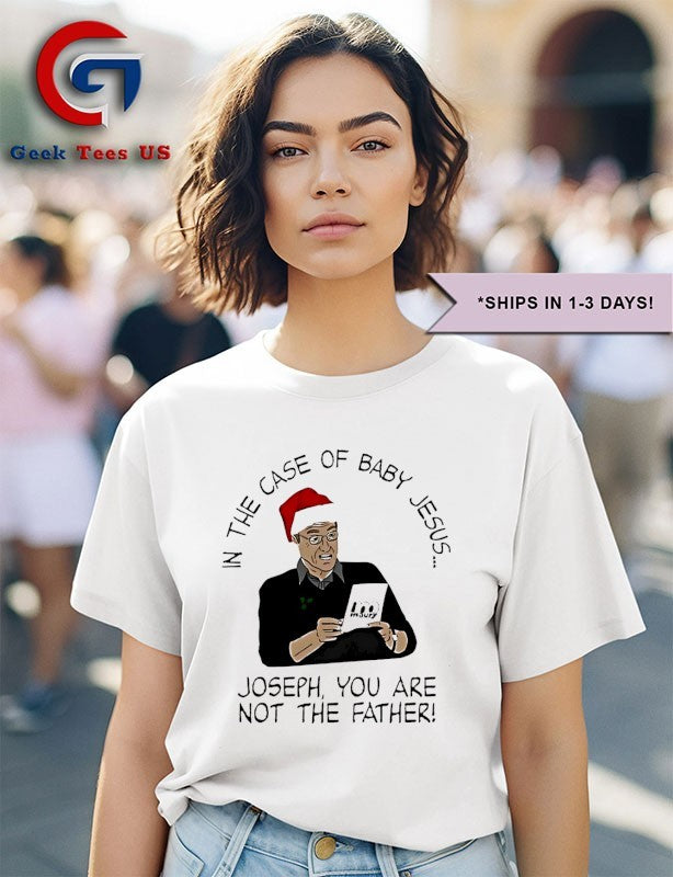 In the case of baby Jesus joseph you are not the father Christmas shirt