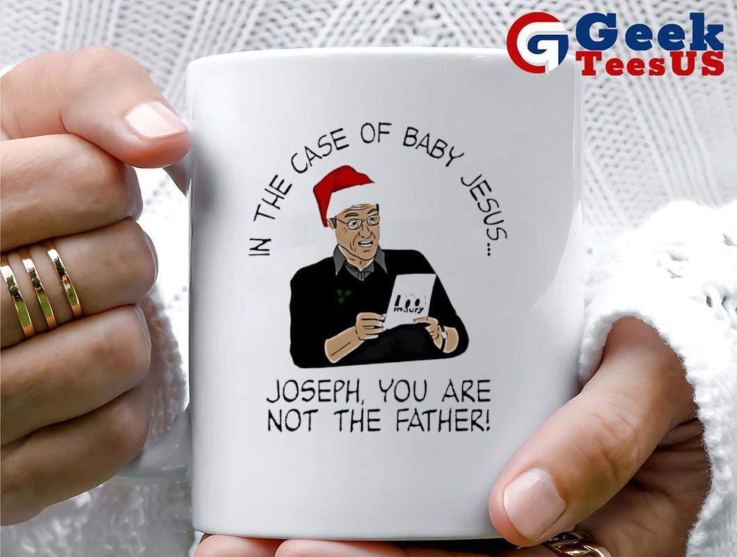 In the case of baby Jesus joseph you are not the father Christmas shirt
