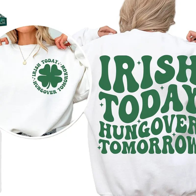 Irish Today Hungover Tomorrow Crewneck Sweatshirt, St Patricks day Shirt , Irish T-shirt Hoodie | HypeDripTees.com