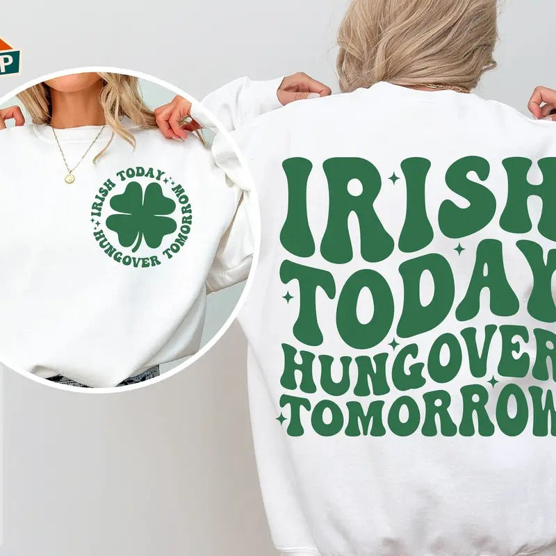 Irish Today Hungover Tomorrow St Patricks Day Irish St Paddys Day Funny St Patricks St Patricks Day Shirt Svg T-Shirts, Hoodie, Sweatshirt