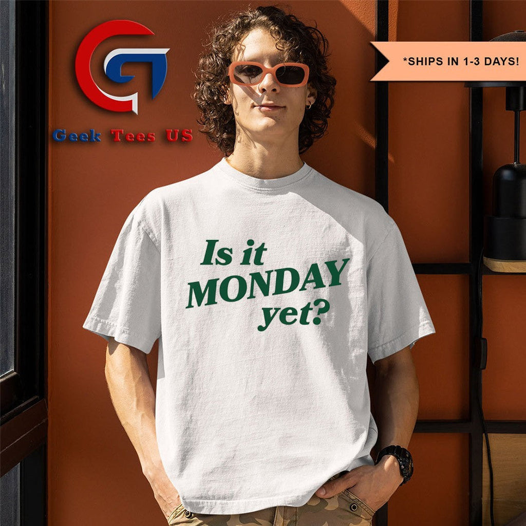 Is it Monday yet shirt
