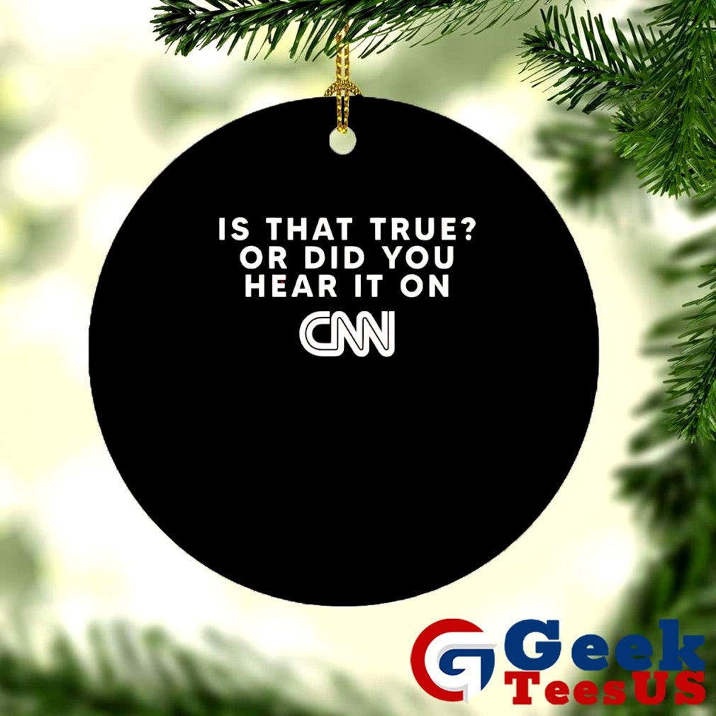 Is that true or did you hear it on CNN logo shirt
