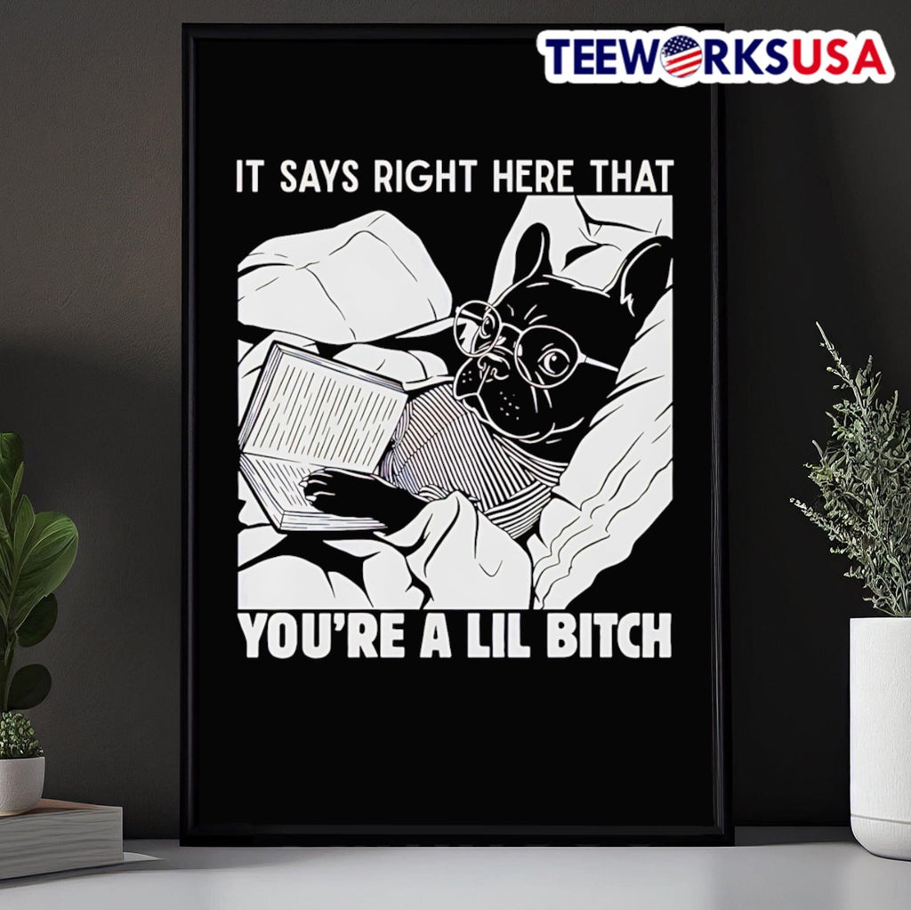 It Says Right Here That Youre A Lil Bitch French Bulldog Shirt