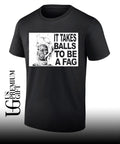 It Takes Balls To Be A Fag shirt