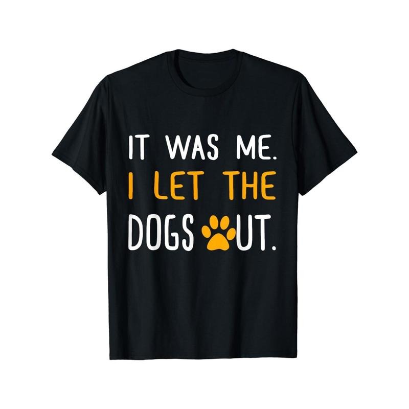 It Was Me I Let The Dogs Out Gift Tee Unisex T-Shirt Made in USA Hoodie, Sweatshirt | HypeDripTees.com