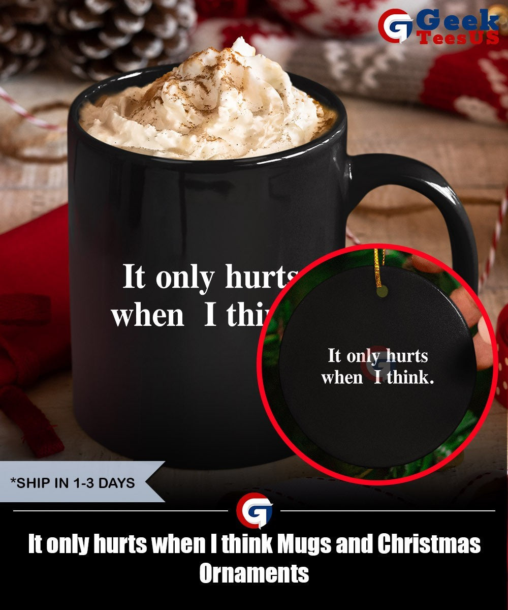 It only hurts when I think shirt