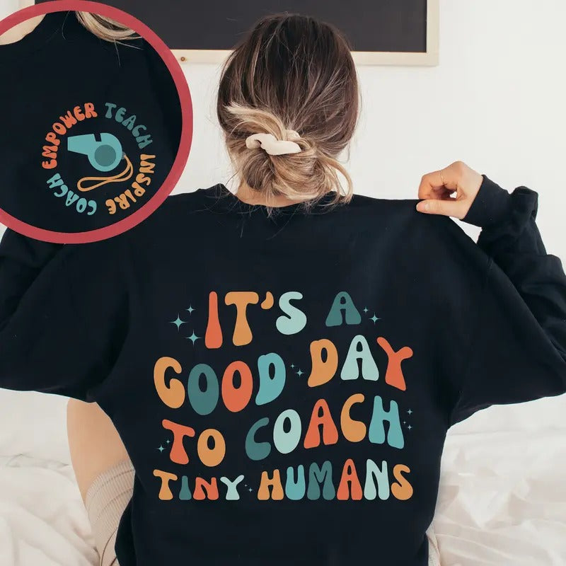 It's A Good Day To Coach Tiny Humans Cheer Coach Sweatshirt Soccer Coach Gift Volleyball Coach Gift Basketball Coach Gift...