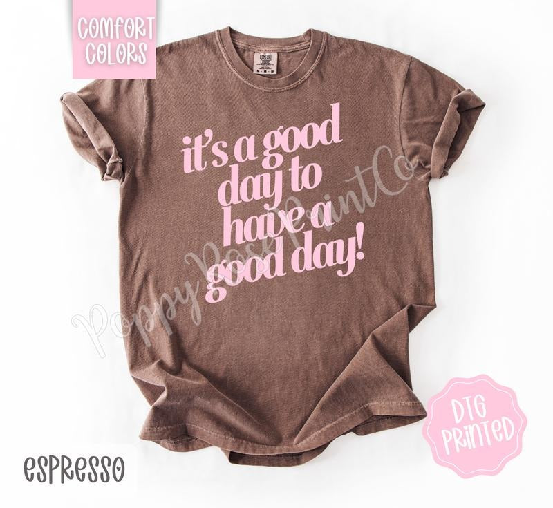 It's A Good Day To Have A Good Day Comfort Colors Shirt, Cute Women's Tshirt, Trendy Motivational Tee, Gift for Her...