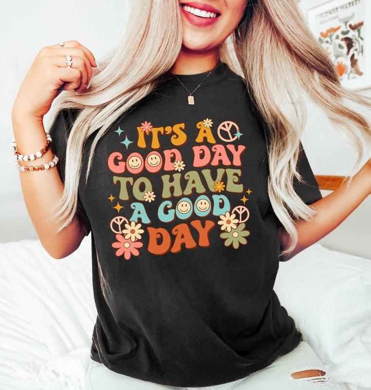 It's A Good Day To Have A Good Day Shirt, Positive Shirt, Motivational Shirt, Inspiring Good Day Tee, Lovely Good Day...