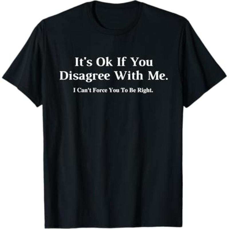 It's Ok If You Disagree With Me - Graphic Novelty Humour Fun T-Shirt Menswear Top Tees Casual Hoodie, Sweatshirt