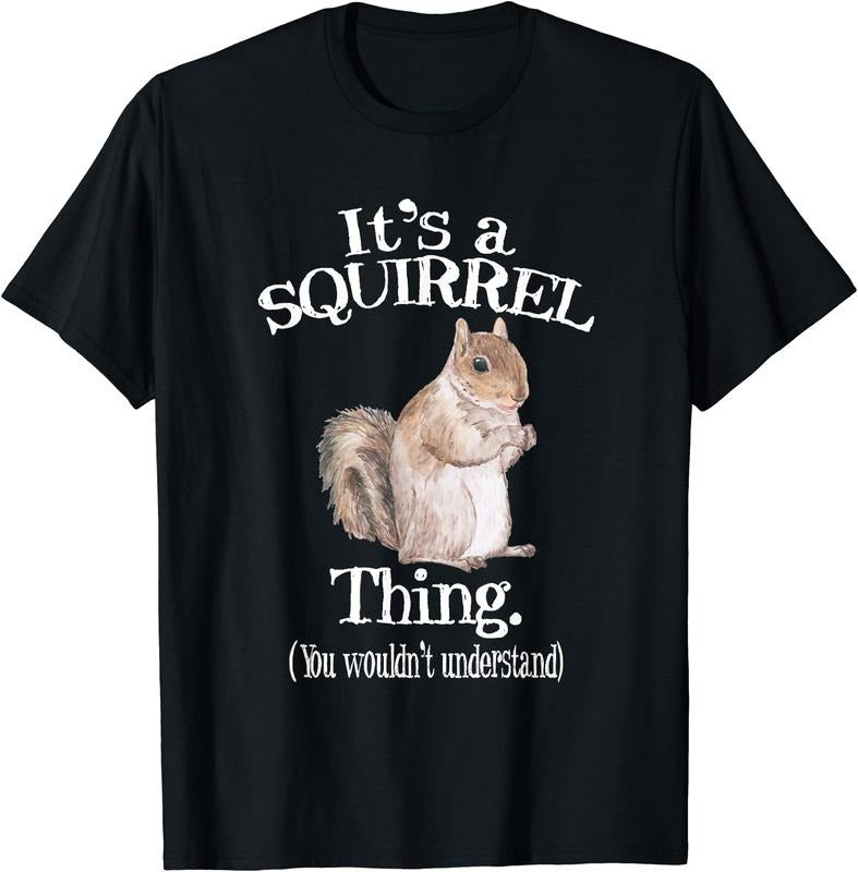 It's a Squirrel thing - Funny Animal Of The Forest Squirrel Shirt T-Shirt | Unisex Cotton Tee, Short Sleeve, Size S-5XL...