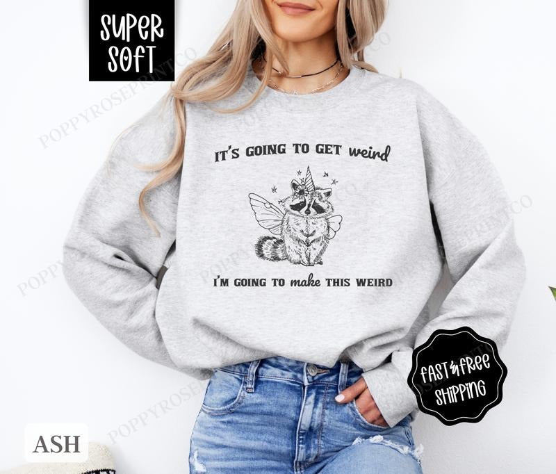 It's going To Get Weird Sweatshirt, Funny Sweater, Women's Crewneck, Introvert Sweatshirt T-Shirts, Hoodie | HypeDripTees.com