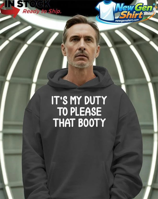It’s My Duty To Please That Booty Shirt