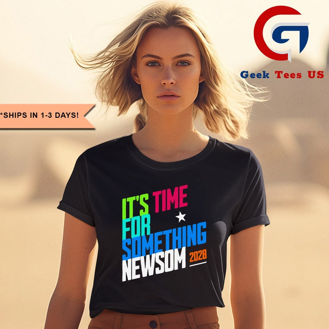 It’s Time for Something Newsom 2028 shirt