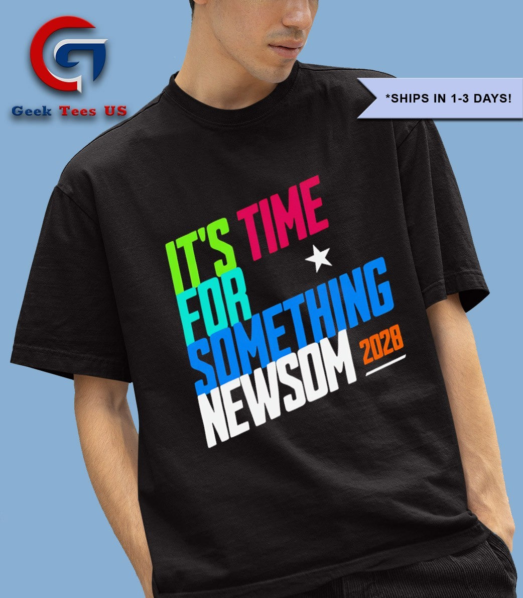 It’s Time for Something Newsom 2028 shirt