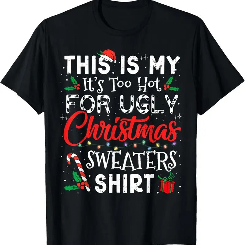 Its Too Hot For Ugly Christmas Sweaters Funny Xmas PJs Men T-Shirt Hoodie, Sweatshirt | HypeDripTees.com