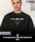 It’s all about Jesus 1993-2025 Charlie Kirk shirt