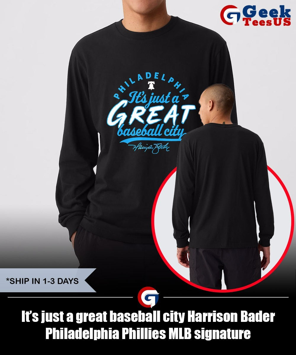 It’s just a great baseball city Harrison Bader Philadelphia Phillies MLB signature shirt