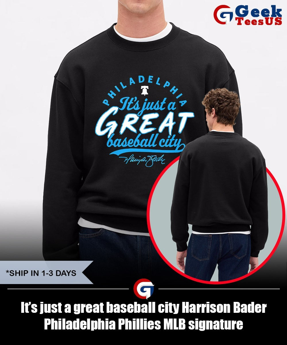It’s just a great baseball city Harrison Bader Philadelphia Phillies MLB signature shirt