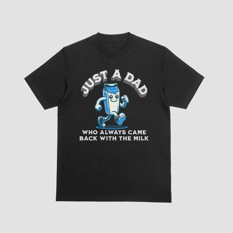 JUST A DAD WHO ALWAYS CAME BACK WITH THE MILK T Shirt, 100% Cotton Casual Menswear Hoodie, Sweatshirt | HypeDripTees.com