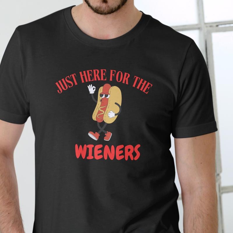 JUST HERE FOR THE WIENERS, HOT DOG T Shirt, Unisex, Cotton Hoodie, Sweatshirt | HypeDripTees.com