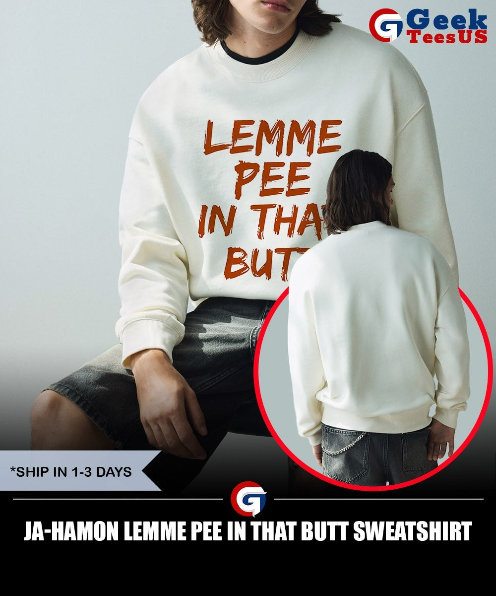 Ja-Hamon Lemme Pee In That Butt shirt