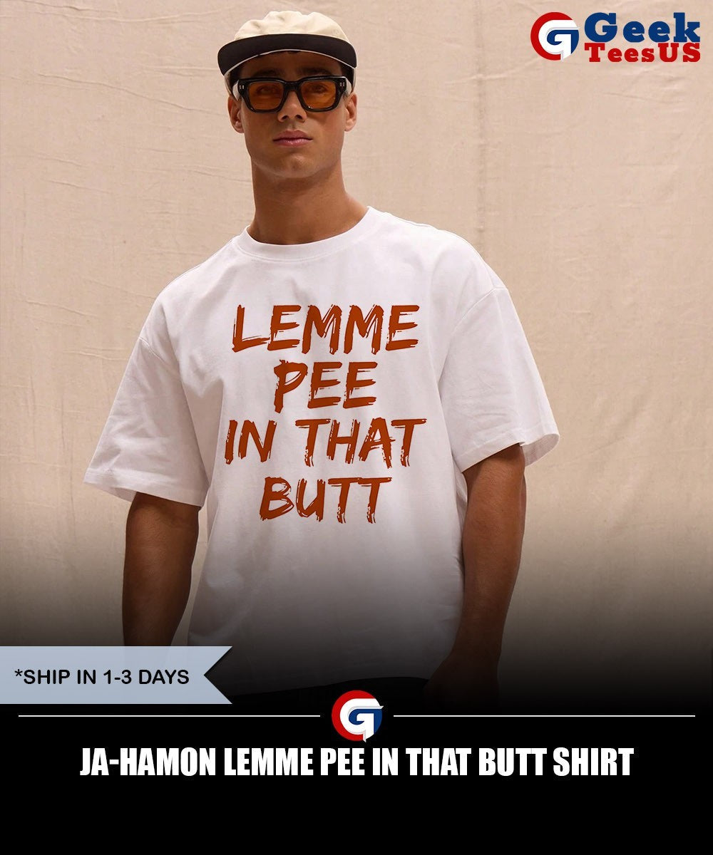 Ja-Hamon Lemme Pee In That Butt shirt