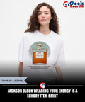 Jackson Olson wearing your energy is a luxury item shirt