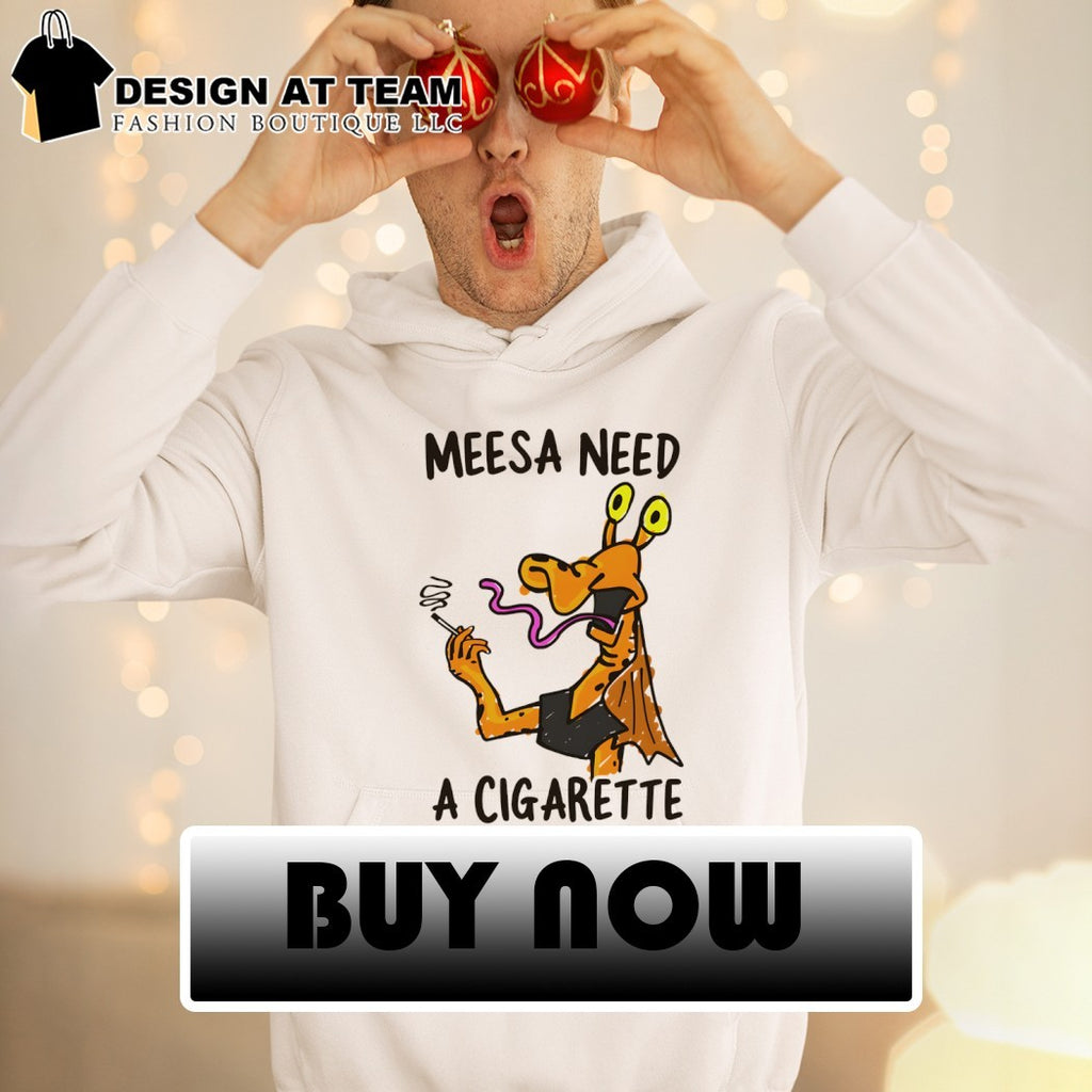Jar Jar Binks smoking meesa need a cigarette shirt