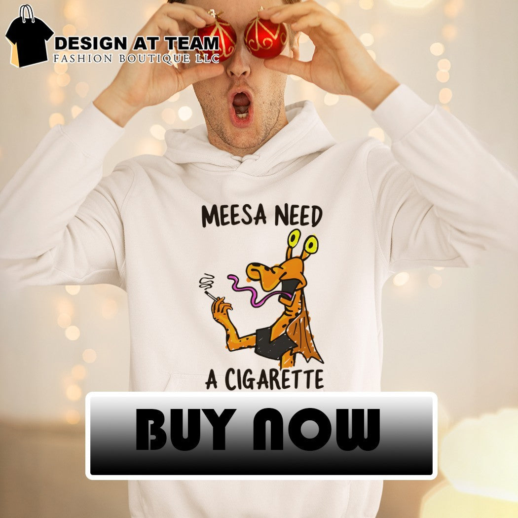 Jar Jar Binks smoking meesa need a cigarette shirt