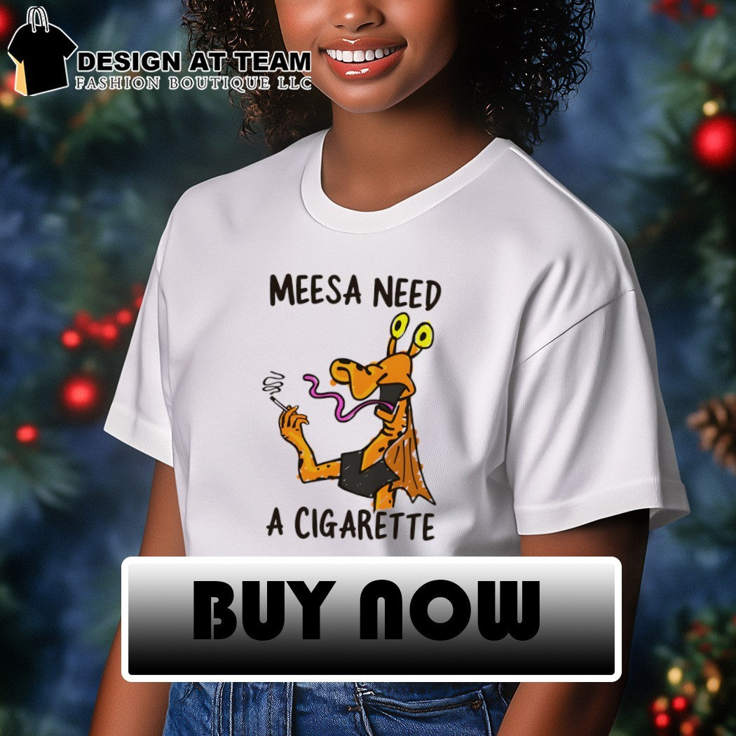 Jar Jar Binks smoking meesa need a cigarette shirt