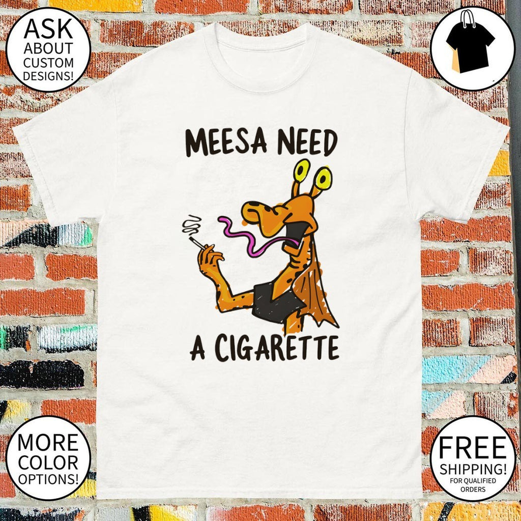 Jar Jar Binks smoking meesa need a cigarette shirt