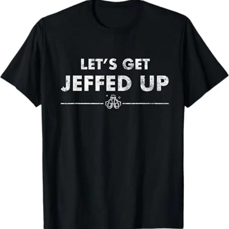 Jeff Needs This Let's Get Jeffed Up Faded Beer Shirt T-Shirt 100% Cotton Halloween Thanksgiving Christmas Gift for Men...