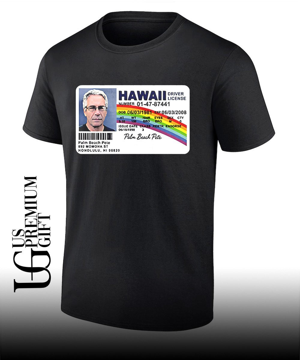 Jeffrey Epstein Palm Beach Pete Hawaii Driver License shirt