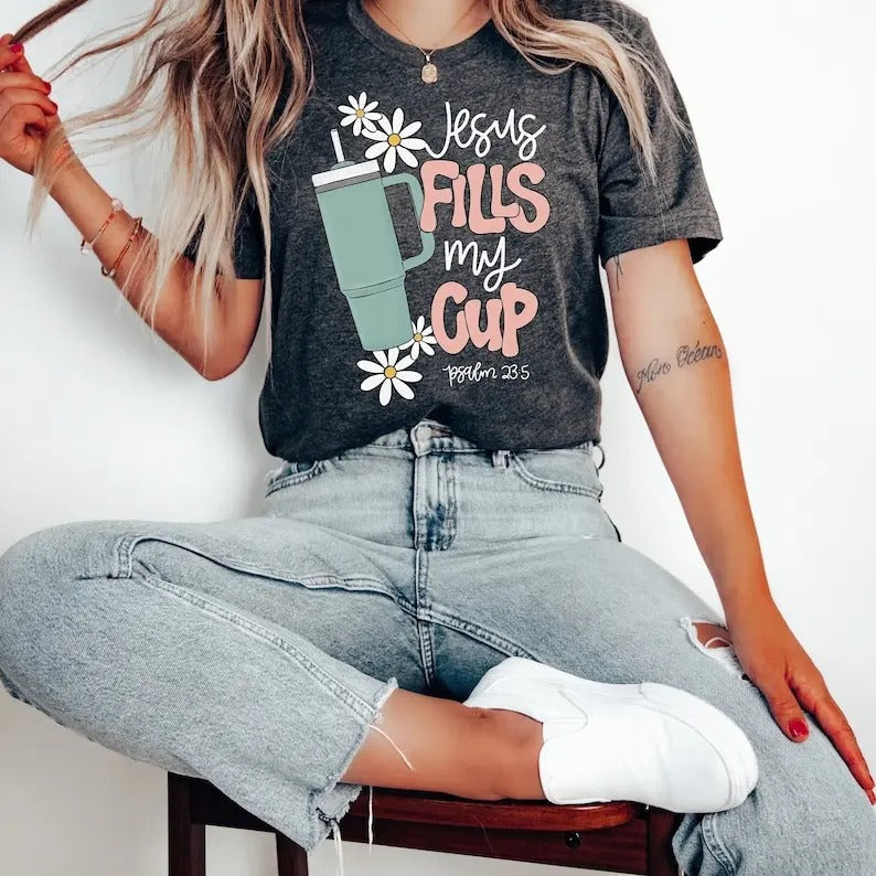 Jesus Fills My Cup Shirt, Jesus Tshirt, Christian Shirt, Bible Verse Shirt, Religious Shirt, Faith Shirt, Women Christian...