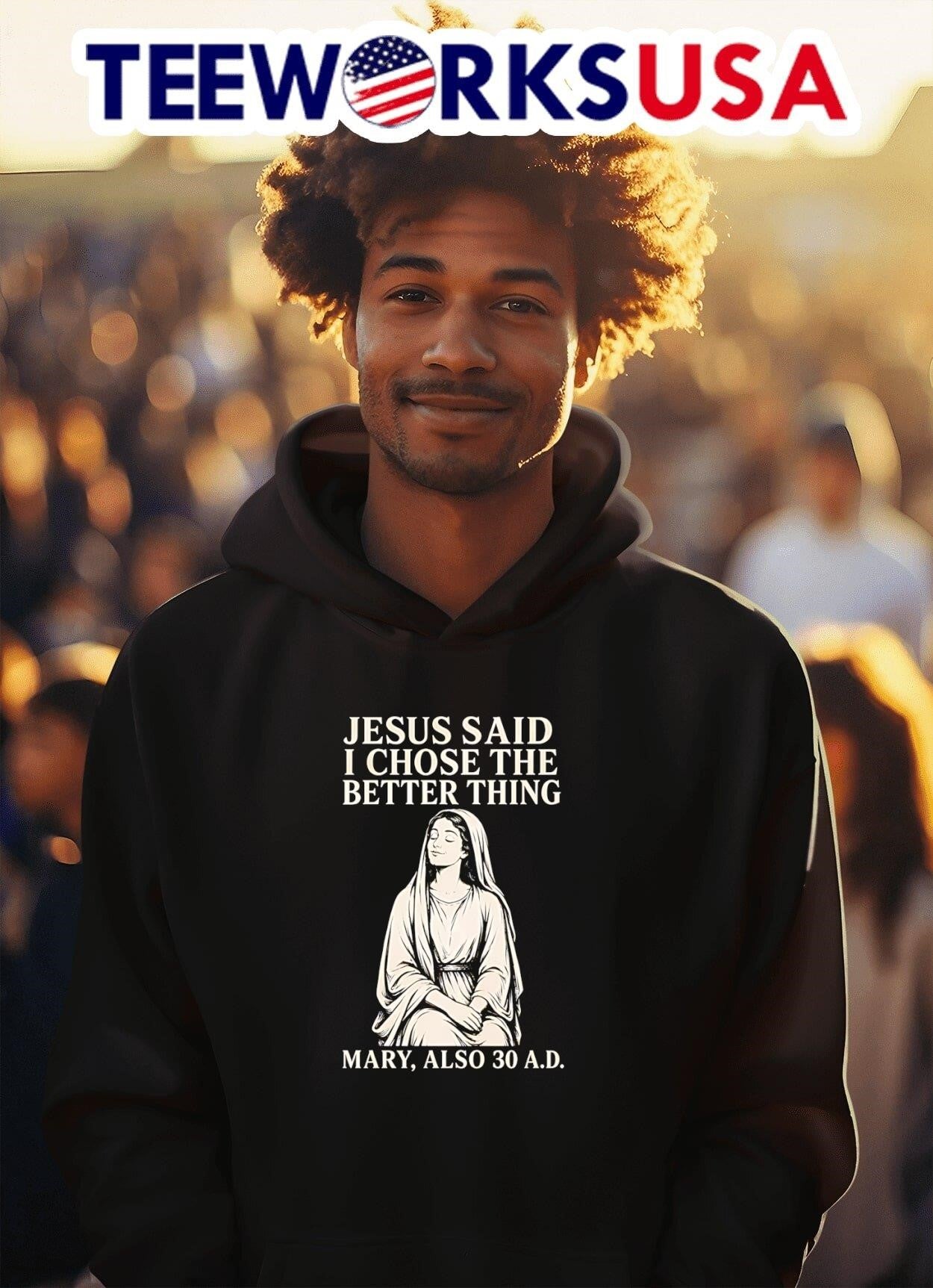 Jesus Said I Chose The Better Thing Mary Also 30 AD Shirt