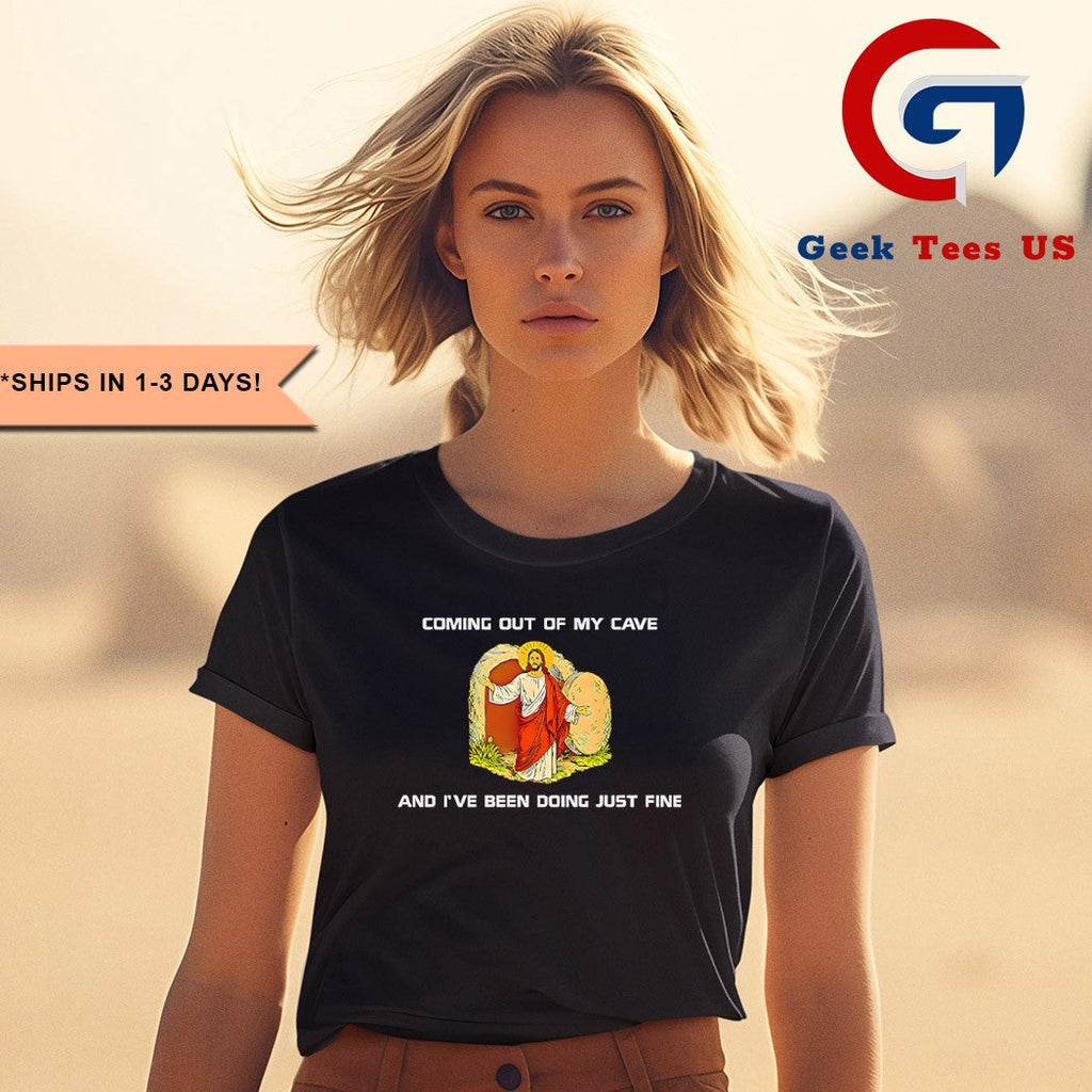 Jesus coming out of my cave and I’ve been doing just fine shirt