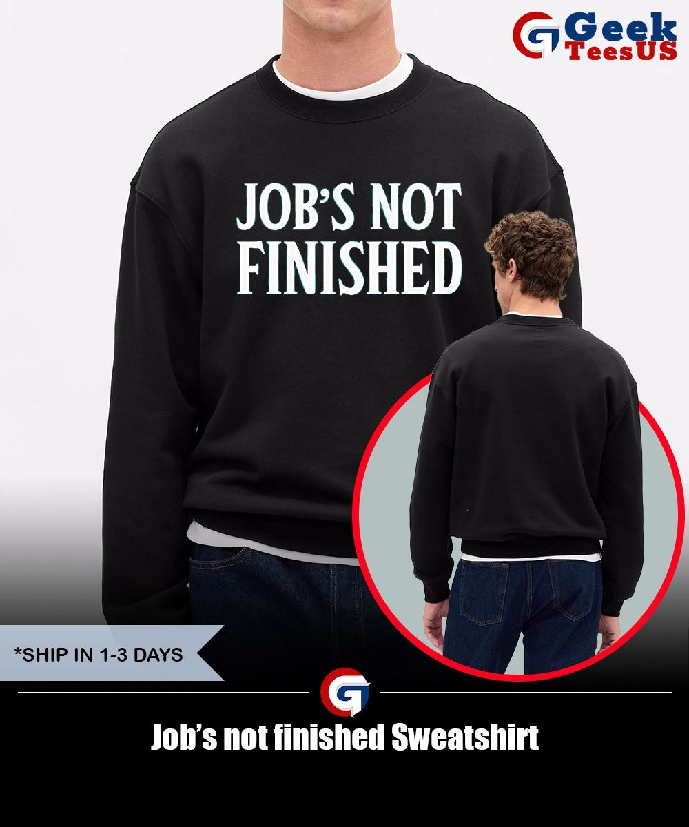 Job’s not finished shirt