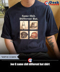Joe G same shit different hat shirt