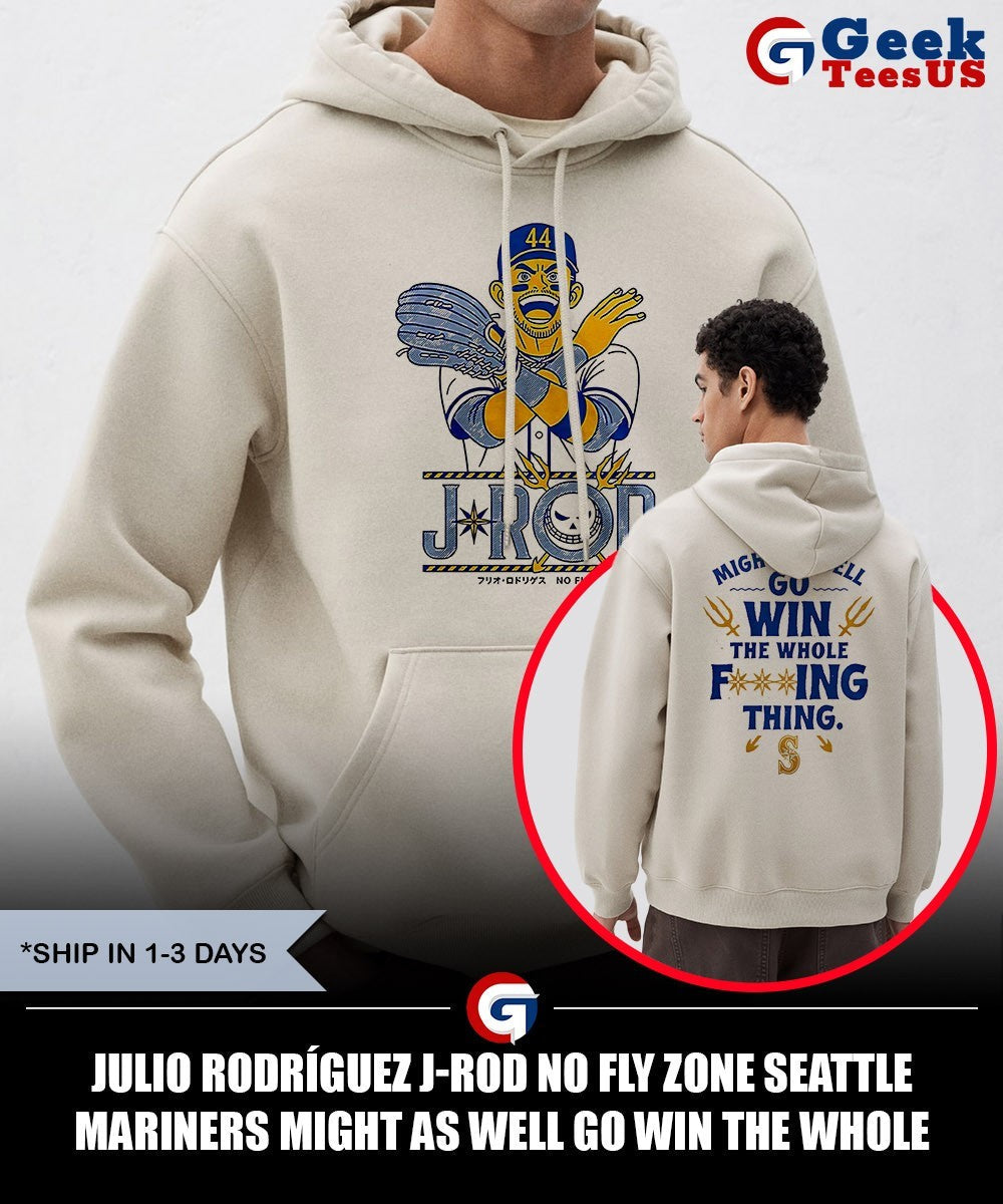 Julio Rodríguez J-Rod No Fly Zone Seattle Mariners Might as well go win the whole fucking thing shirt