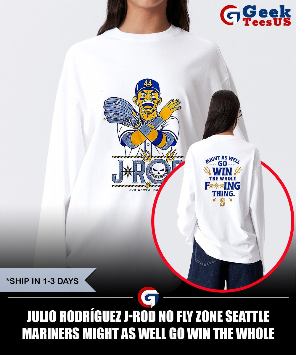 Julio Rodríguez J-Rod No Fly Zone Seattle Mariners Might as well go win the whole fucking thing shirt