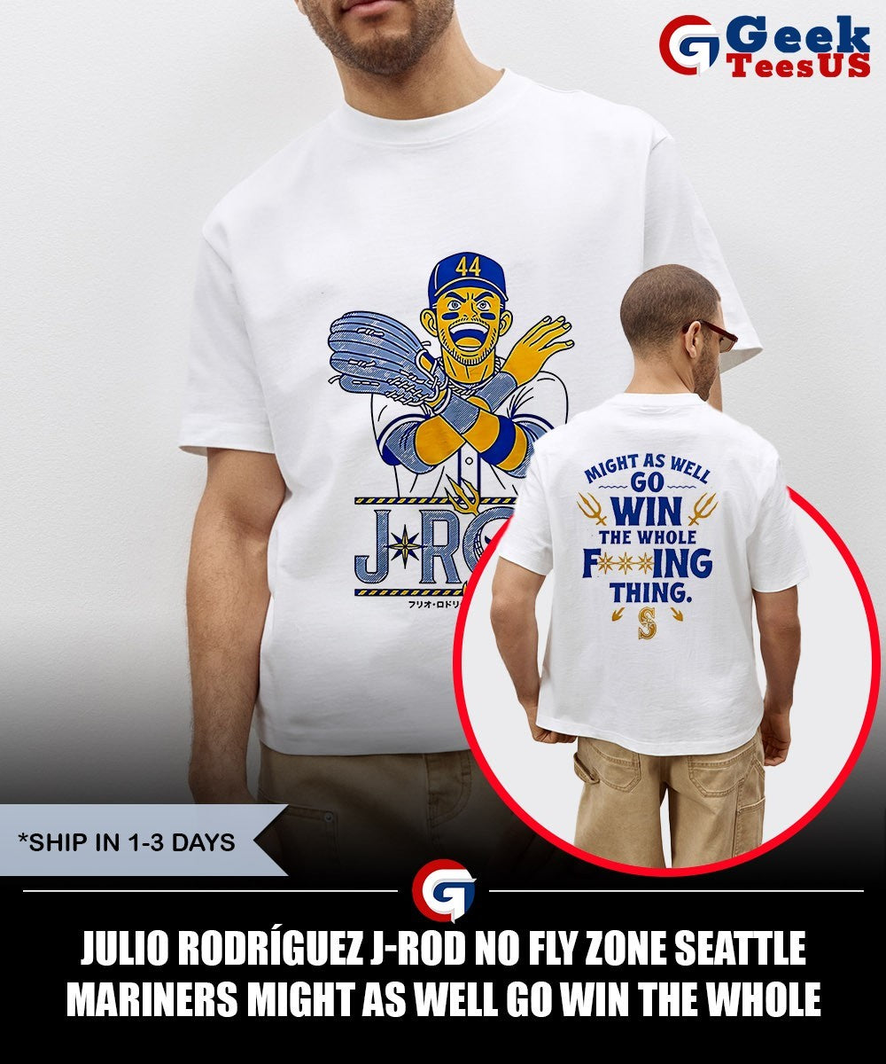 Julio Rodríguez J-Rod No Fly Zone Seattle Mariners Might as well go win the whole fucking thing shirt