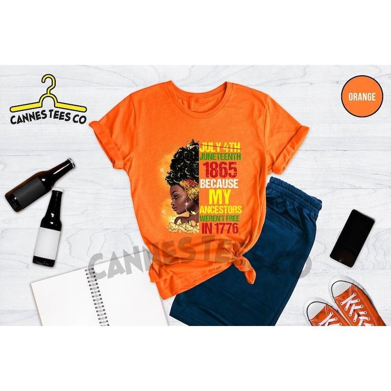 Juneteenth 1865 Because My Ancestors Weren't Free In 1776 Shirt, Black Girl Shirt, Black Woman Shirt, Strong Black Human...