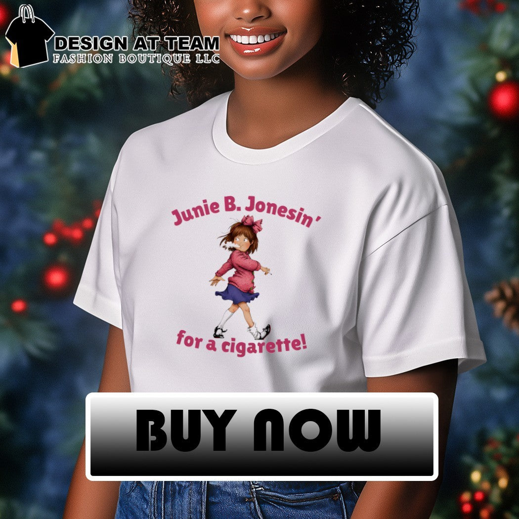Junie B Jones character smoking girl tee Junie B Jonesin’ for a cigarette shirt