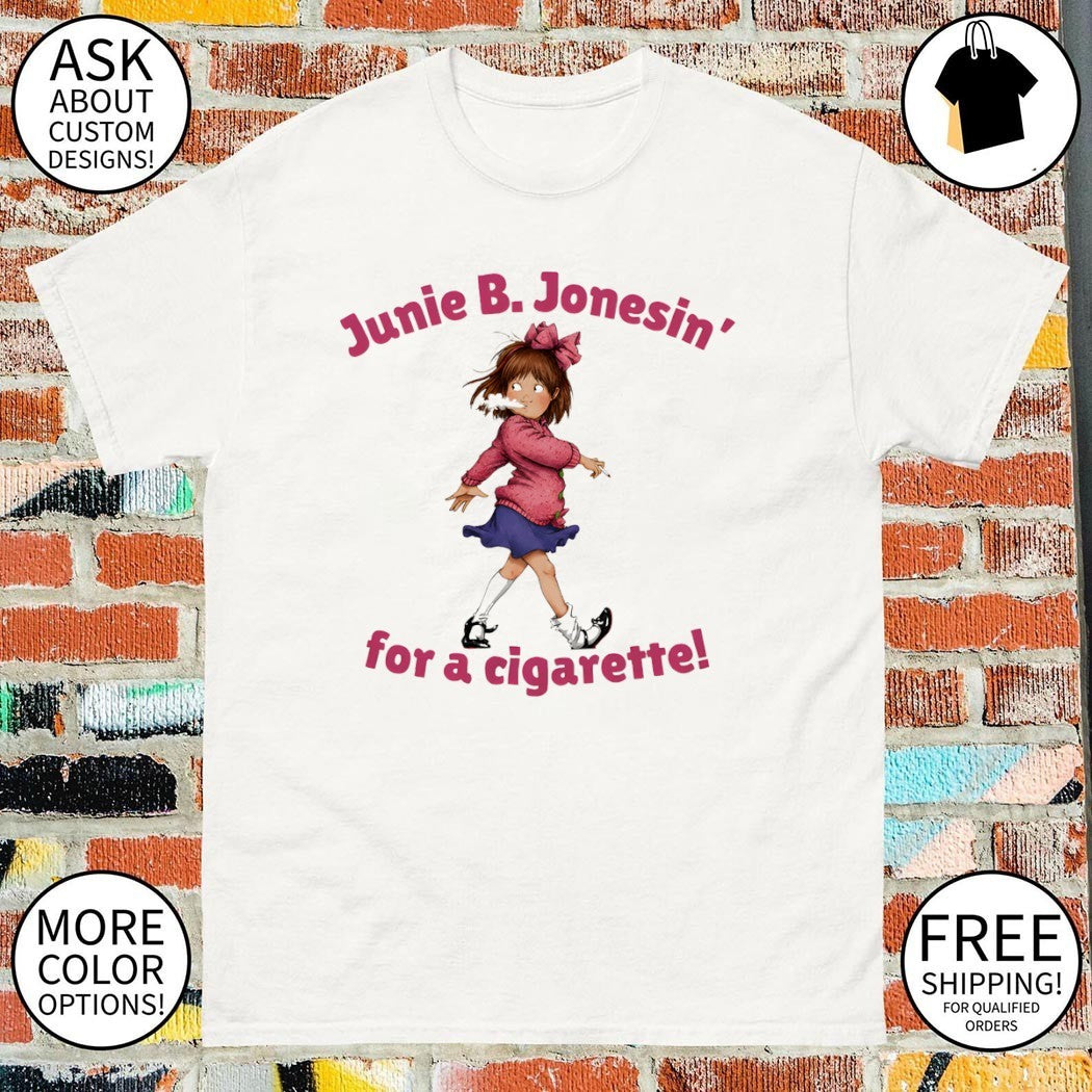 Junie B Jones character smoking girl tee Junie B Jonesin’ for a cigarette shirt