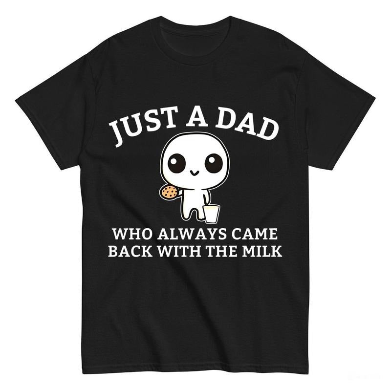 Just A Dad Who Always Came Back With The Milk T-Shirt_Cotton T-Shirt, Perfect Tee Hoodie, Sweatshirt | HypeDripTees.com