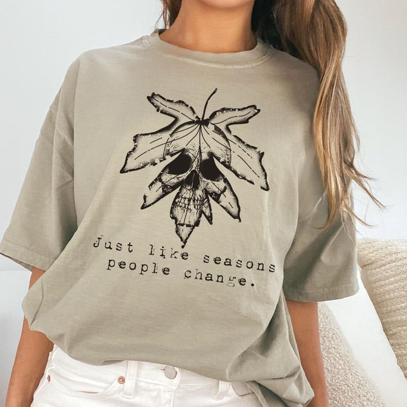 Just Like Seasons People Change Tee Skull Leaf Seasons Change Tshirt Fall Leaf Seasons Change People Change T-Shirt Skull...